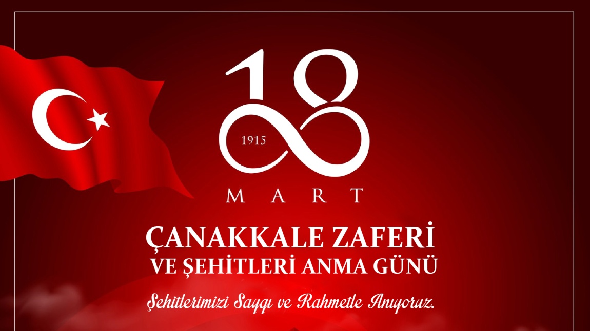 18 Mart Çanakkale Zaferi'nin 109. Yıl Dönümü ve Şehitlerimizi Anma Günü Programımız